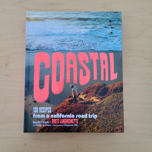 Coastal - 130 recipes from a California road trip